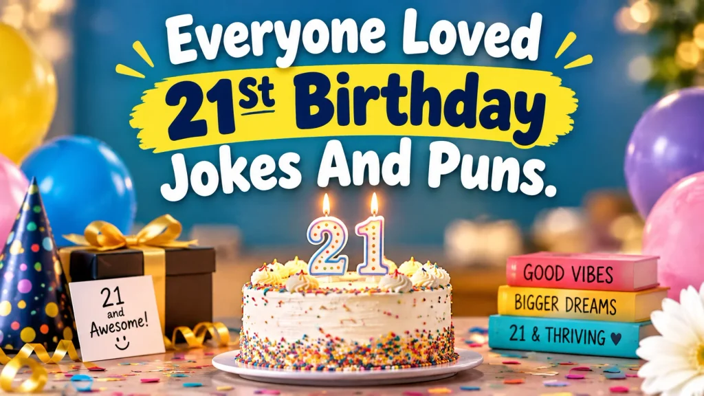 Everyone Loved 21St Birthday Jokes And Puns.